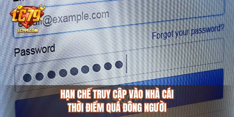 Hạn chế truy cập vào nhà cái thời điểm quá đông người