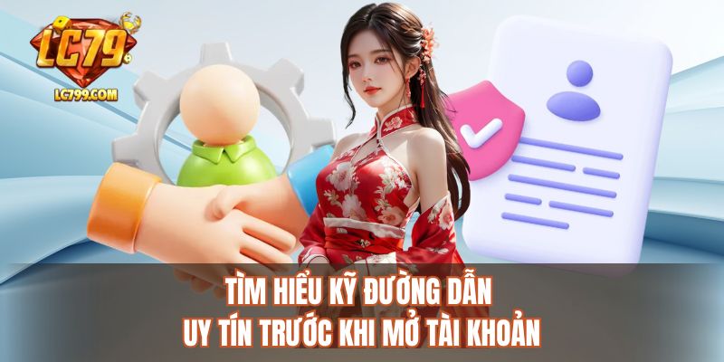 Tìm hiểu kỹ đường dẫn uy tín trước khi mở tài khoản