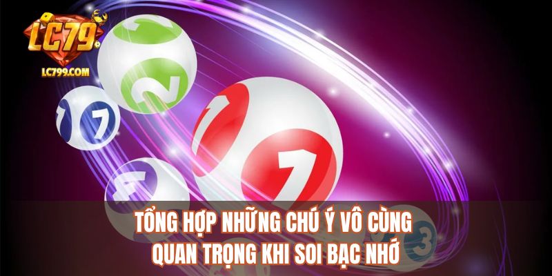 Tổng hợp những chú ý vô cùng quan trọng khi soi bạc nhớ